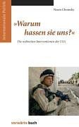 Warum hassen Sie uns?: Die weltweiten Interventionen der USA