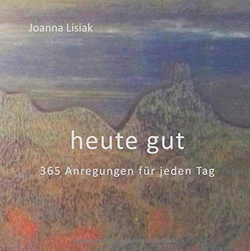 heute gut: 365 Anregungen für jeden Tag