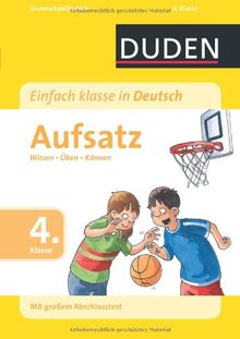 Duden - Einfach klasse in Deutsch Aufsatz 4. Klasse: Wissen - Üben - Können