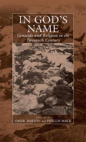 In God's Name: Genocide and Religion in the Twentieth Century (WAR AND GENOCIDE)
