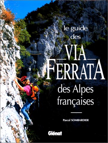 Le Guide Des Via Ferrata Les Alpes Francaises 2000