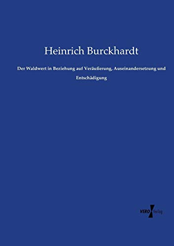Der Waldwert in Beziehung auf Veräußerung, Auseinandersetzung und Entschädigung