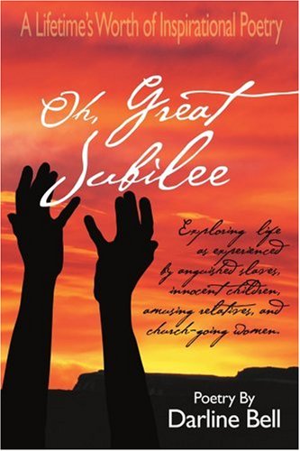 Oh, Great Jubilee: A Lifetimeýs Worth of Inspirational Poetry: A Lifetime's Worth of Inspirational Poetry