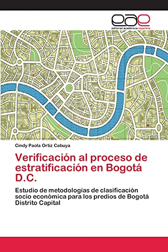 Verificación al proceso de estratificación en Bogotá D.C.: Estudio de metodologías de clasificación socio económica para los predios de Bogotá Distrito Capital