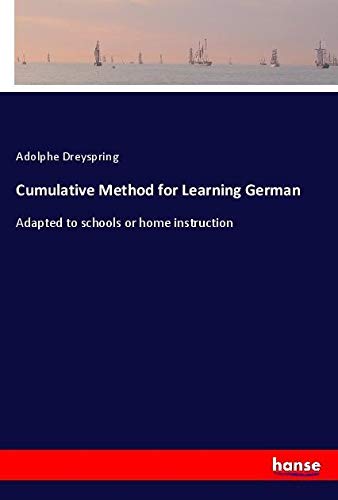 Cumulative Method for Learning German: Adapted to schools or home instruction