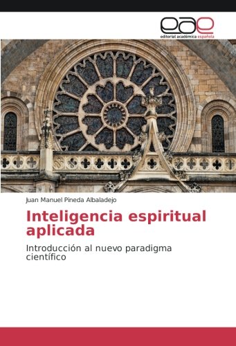 Inteligencia espiritual aplicada: Introducción al nuevo paradigma científico
