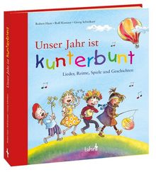 Unser Jahr ist kunterbunt: Lieder, Reime, Spiele und Geschichten