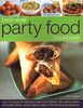 Best-Ever Party Food Cookbook: Over 75 Recipes for Fabulous Finger Food, Nibbles, Dips, Party Snacks and Buffet Dishes, Shown Step by Step in 300 Stunning Photographs