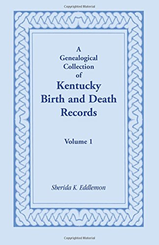 A Genealogical Collection of Kentucky Birth and Death Records, Volume 1