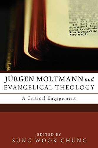 Jürgen Moltmann and Evangelical Theology: A Critical Engagement