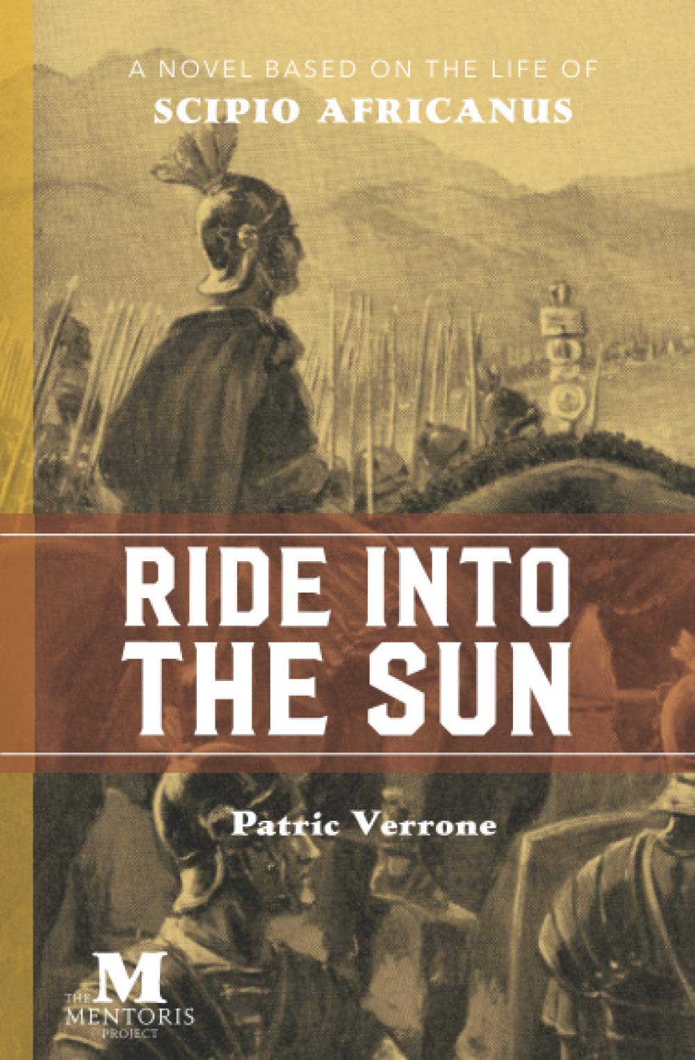 Ride into the Sun: Historical Italian Fiction Based on the Life of Scipio Africanus: A Novel Based on the Life of Scipio Africanus
