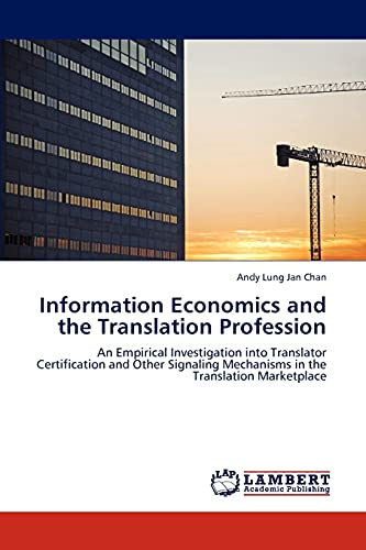 Information Economics and the Translation Profession: An Empirical Investigation into Translator Certification and Other Signaling Mechanisms in the Translation Marketplace