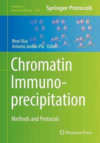 Chromatin Immunoprecipitation: Methods and Protocols (Methods in Molecular Biology, Band 1689)