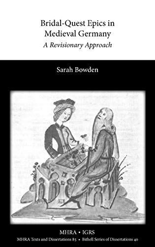 Bridal-Quest Epics in Medieval Germany: A Revisionary Approach (Texts and Dissertations- Modern Humanities Research Assoc, Band 40)