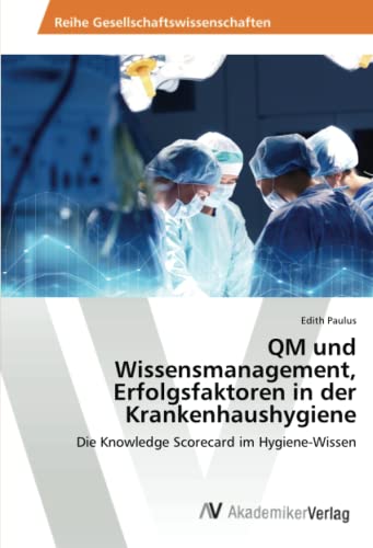 QM und Wissensmanagement, Erfolgsfaktoren in der Krankenhaushygiene: Die Knowledge Scorecard im Hygiene-Wissen
