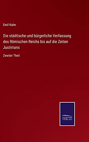 Die städtische und bürgerliche Verfassung des Römischen Reichs bis auf die Zeiten Justinians: Zweiter Theil