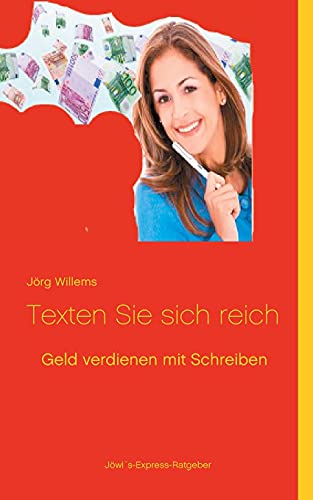 Geld verdienen mit Schreiben: Texten Sie sich reich