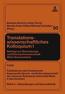 Translationswissenschaftliches Kolloquium I: Beiträge zur Übersetzungs- und Dolmetschwissenschaft (Köln/Germersheim) (FTSK. Publikationen des ... Gutenberg-Universität Mainz in Germersheim)