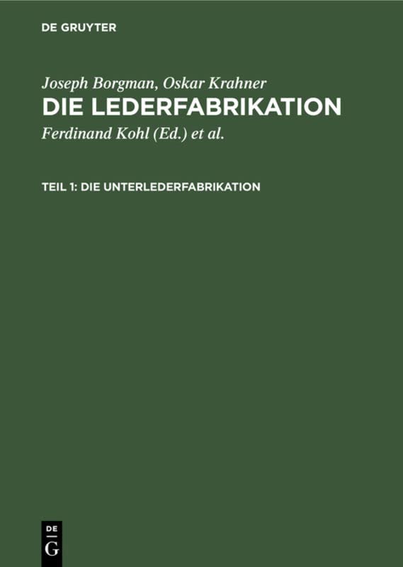 Die Unterlederfabrikation: Praktisches Handbuch für die Herstellung sämtlicher Unterledersorten (Joseph Borgman; Oskar Krahner: Die Lederfabrikation)