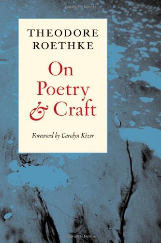Theodore Roethke On Poetry And Craft, Selected Prose (Writing Re, Writing)