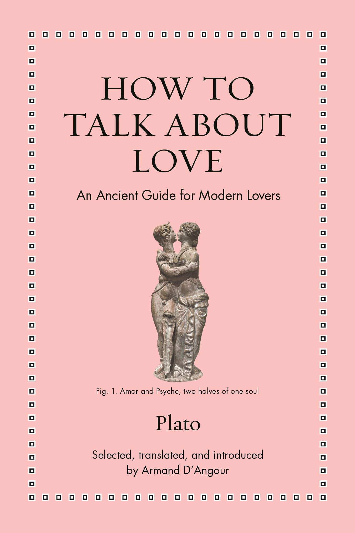 How to Talk about Love: An Ancient Guide for Modern Lovers (Ancient Wisdom for Modern Readers)