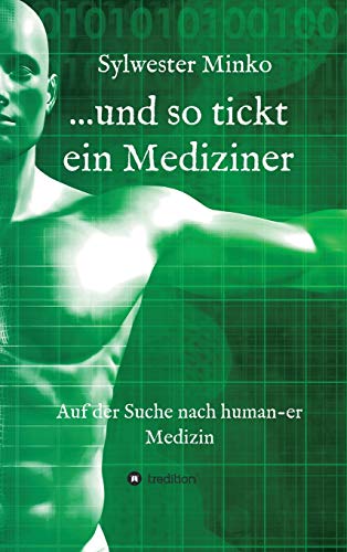 ...und so tickt ein Mediziner: Auf der Suche nach human-er Medizin