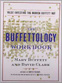The Buffettology Workbook: The Proven Techniques for Investing Successfully in Changing Markets That Have Made Warren Buffett the World's Most Famous Investor: Value Investing the Buffett Way