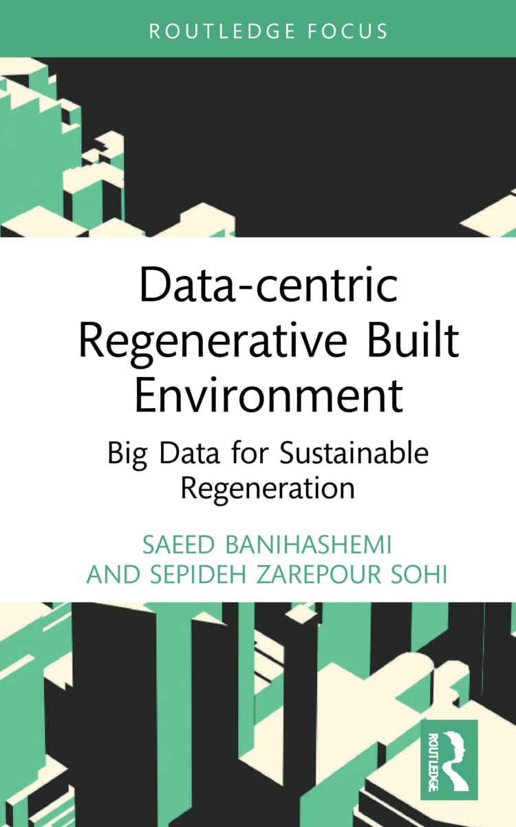 Data-centric Regenerative Built Environment: Big Data for Sustainable Regeneration (Routledge Research in Sustainable Planning and Development in Asia)