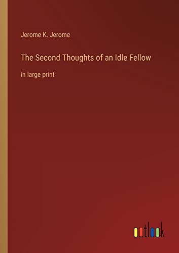 The Second Thoughts of an Idle Fellow: in large print