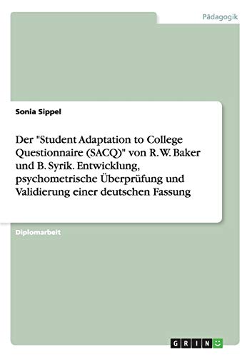 Der Student Adaptation to College Questionnaire (SACQ) von R. W. Baker und B. Syrik. Entwicklung, psychometrische Überprüfung und Validierung einer deutschen Fassung