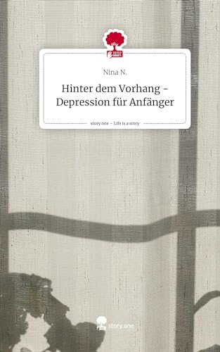 Hinter dem Vorhang - Depression für Anfänger. Life is a Story - story.one