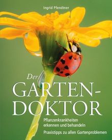 Knaurs Gartendoktor: Pflanzenkrankheiten erkennen und behandeln Praxistipps zu allen Gartenproblemen