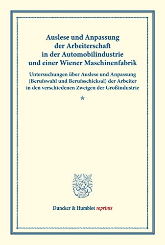 Auslese und Anpassung der Arbeiterschaft in der Automobilindustrie und einer Wiener Maschinenfabrik.: Untersuchungen über Auslese und Anpassung ... 135/I). (Duncker & Humblot reprints)
