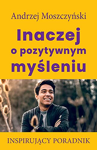 Inaczej o pozytywnym my¿leniu: Inspirujący poradnik