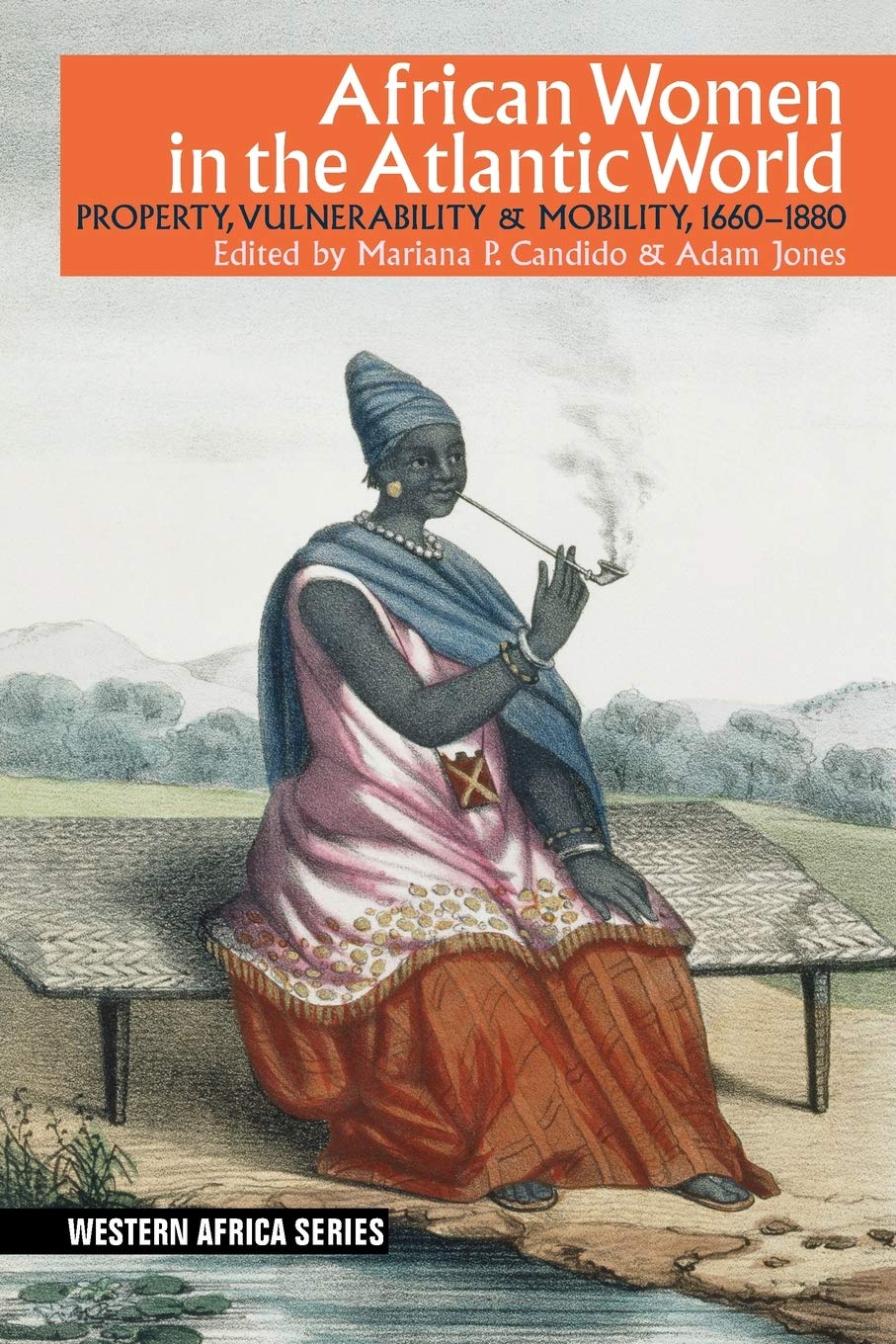 African Women in the Atlantic World: Property, Vulnerability & Mobility, 1660-1880 (Western Africa)