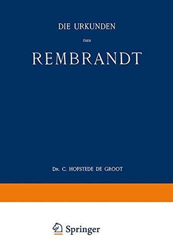 Die Urkunden über Rembrandt: 1575–1721 (Quellenstudien zur Holländischen Kunstgeschichte)