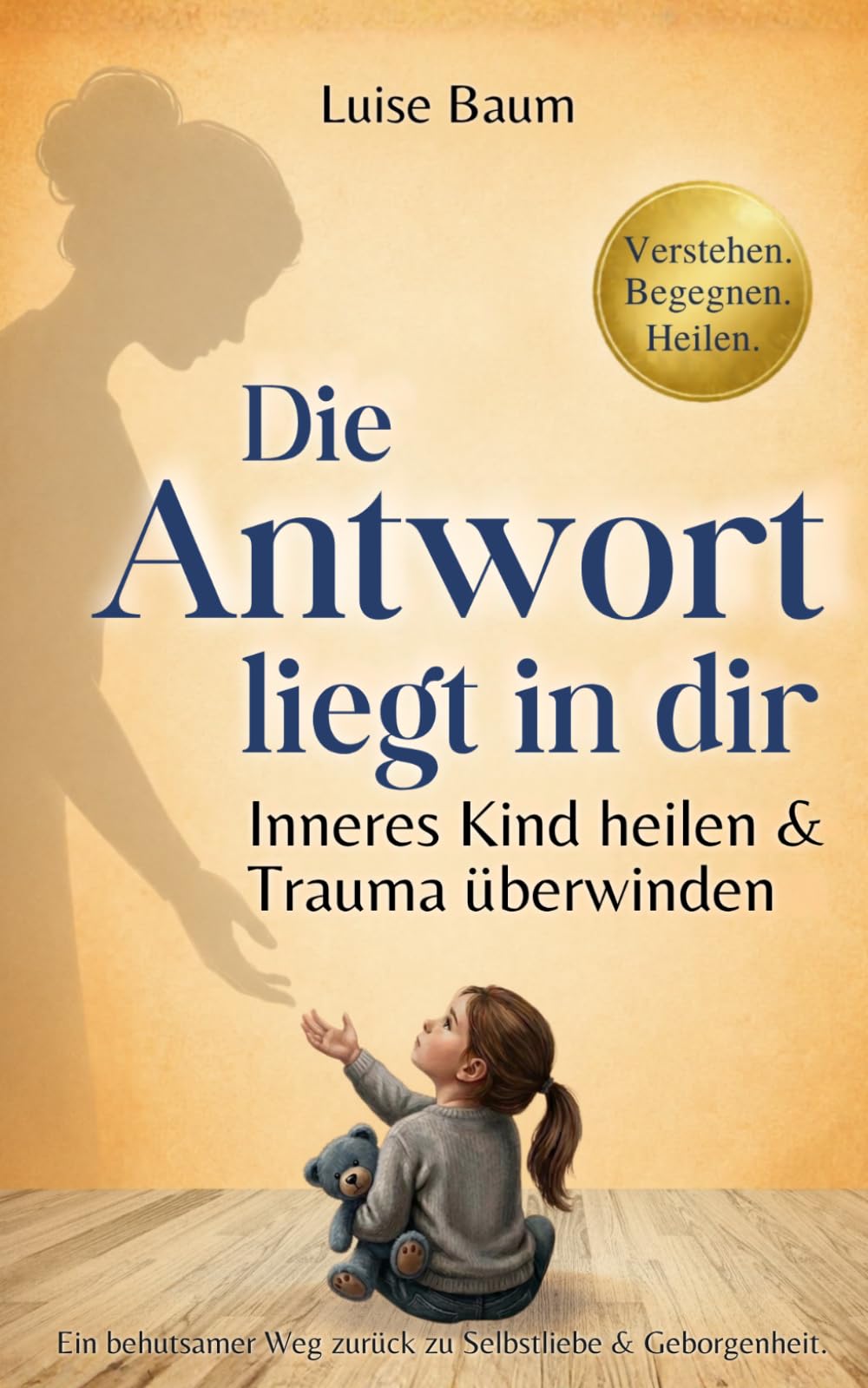 Die Antwort liegt in dir: Inneres Kind heilen & Trauma überwinden | Ein behutsamer Weg zurück zu Selbstliebe und Geborgenheit.