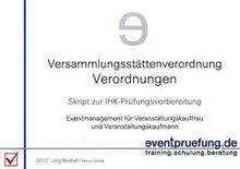 Versammlungsstättenverordnung / Verordnungen: Skript zur IHK-Prüfungsvorbereitung. Eventmanagement für Veranstaltungskauffrau und Veranstaltungskaufmann