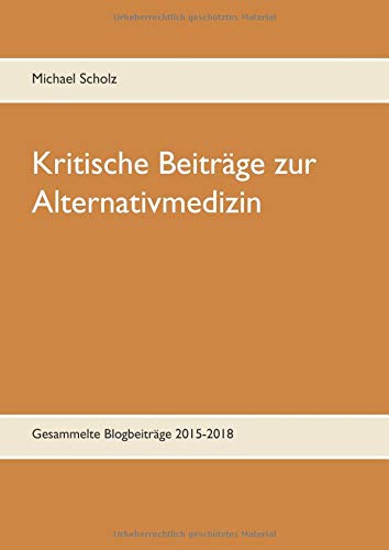 Kritische Beiträge zur Alternativmedizin: Gesammelte Blogbeiträge 2015-2018