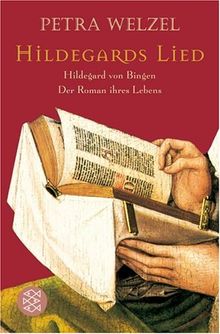 Hildegards Lied: Hildegard von Bingen. Der Roman ihres Lebens