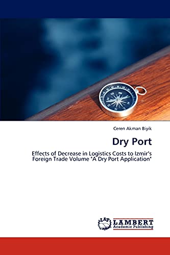 Dry Port: Effects of Decrease in Logistics Costs to Izmir’s Foreign Trade Volume A Dry Port Application