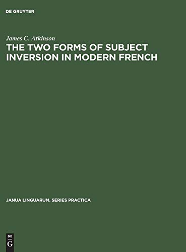 The two forms of subject inversion in modern French (Janua Linguarum. Series Practica, 168, Band 168)