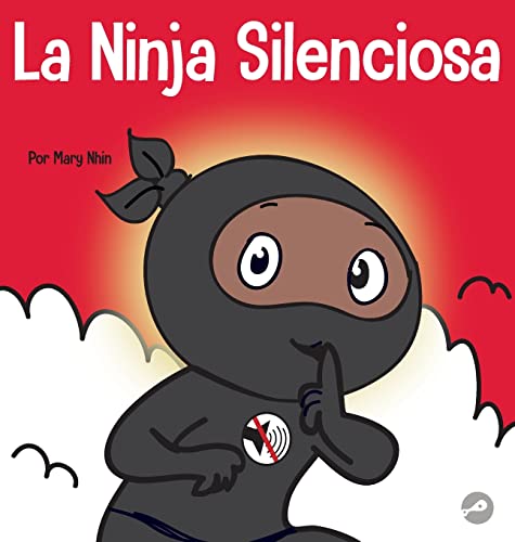 La Ninja Silencioso: Un libro para niños sobre cómo aprender a permanecer en silencio y en calma en lugares tranquilos (Ninja Life Hacks Spanish)