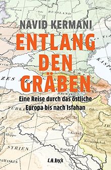 Entlang den Gräben: Eine Reise durch das östliche Europa bis nach Isfahan