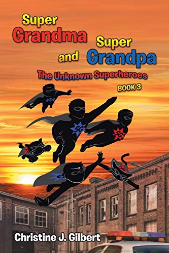 Super Grandma and Super Grandpa: The Unknown Superheroes Book 3: The Unknown Superheroes Book 3