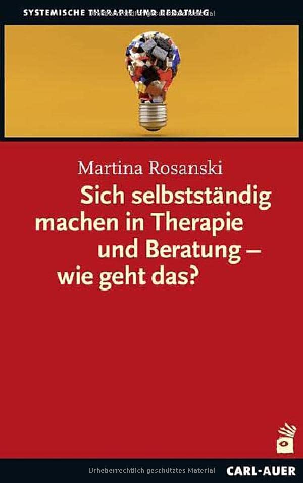 Systemische Therapie   Sich selbstständig machen in Therapie und Beratung - wie geht das? - Martina Rosanski Gebunden