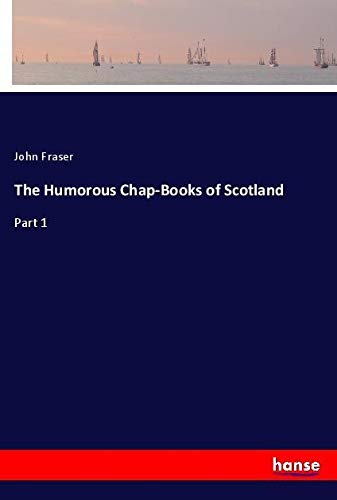The Humorous Chap-Books of Scotland: Part 1