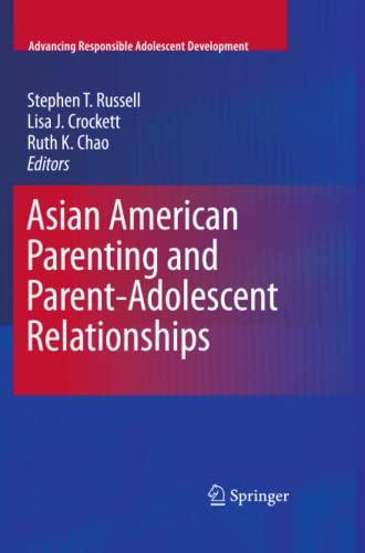 Asian American Parenting and Parent-Adolescent Relationships (Advancing Responsible Adolescent Development)