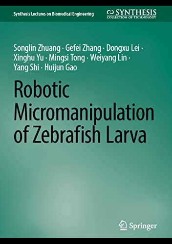 Robotic Micromanipulation of Zebrafish Larva (Synthesis Lectures on Biomedical Engineering)