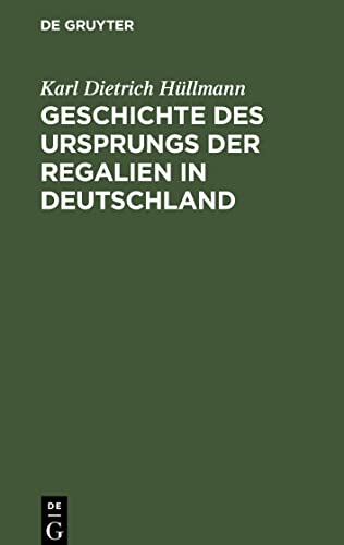 Geschichte des Ursprungs der Regalien in Deutschland: Ein Nachtrag zu des Verfassers Deutscher Finanzgeschichte des Mittelalters
